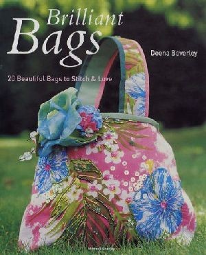 BRILLIANT BAGS 20 Beautiful bags to stitch & love