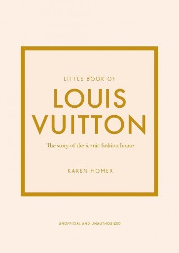 LITTLE-BOOK-OF-LOUIS-VUITTON-THE-STORY-OF-THE-ICONIC-FASHION-HOUSE