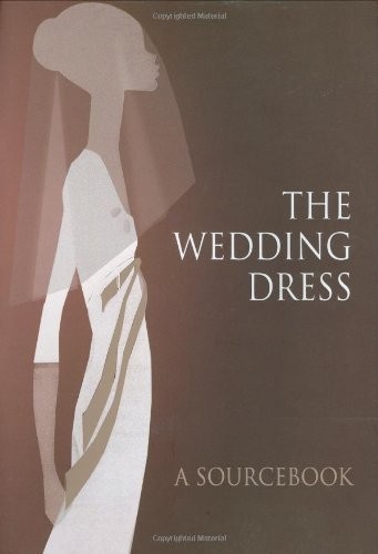 THE WEDDING DRESS - A sourcebook