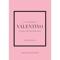 THE LITTLE BOOK OF VALENTINO: THE STORY OF THE ICONIC FASHION HOUSE