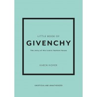 THE LITTLE BOOK OF GIVENCHY: THE STORY OF THE ICONIC FASHION HOUSE