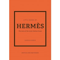 THE LITTLE BOOK OF HERMÈS: THE STORY OF THE ICONIC FASHION HOUSE