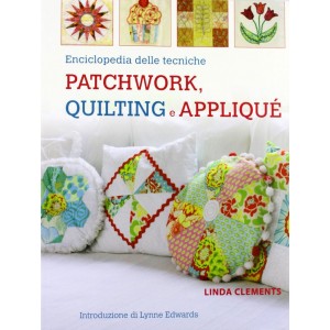 ENCICLOPEDIA DELLE TECNICHE PATCHWORK, QUILTING E APPLIQUE